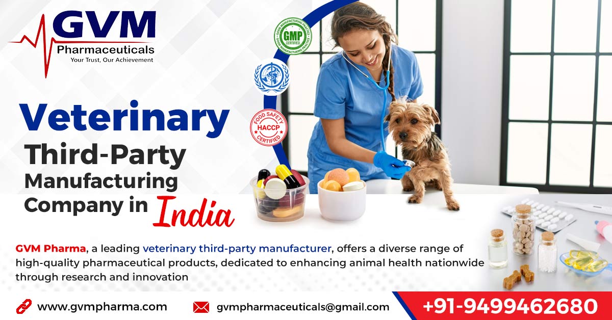 List of the top 6 reasons to choose the leading veterinary third-party manufacturing company in India, GVM Pharma | GVM Pharmaceuticals